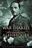 War Diaries 1939-1945: Field Marshal Lord Alanbrooke
