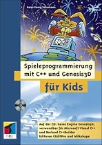 Spieleprogrammierung mit C++ und Genesis 3D f&uuml;r Kids. Mit CD-ROM. Spieleprogrammierung ganz einfach und ohne DirectX.