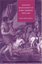 Anxious Masculinity in Early Modern England (Cambridge Studies in Renaissance Literature & Culture) (Cambridge Studies in Renaissance Literature and Culture)