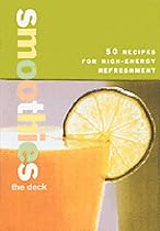 The Smoothies Deck: 50 Recipes for High-Energy Refreshment