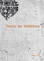 Theorie des St&auml;dtebaus: Zur baulich-r&auml;umlichen Organisation von Stadt