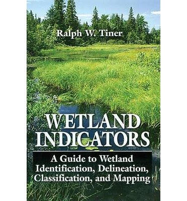 [(Wetland Indicators: A Guide to Wetland Identification, Delineation, Classification, and Mapping )] [Author: Ralph W. Tiner] [Apr-1999]