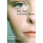 Not Just a Pretty Face: The Ugly Side of the Beauty Industry by  Stacy Malkan