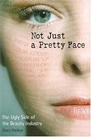 Not Just a Pretty Face: The Ugly Side of the Beauty Industry