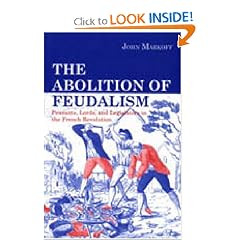 The Abolition of Feudalism: Peasants, Lords, and Legislators in the French Revolution