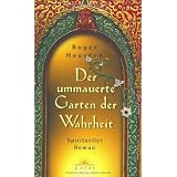 Der ummauerte Garten der Wahrheit. Spiritueller Romanvon "Roger Housden"
