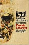 Samuel Beckett: Anatomy of a Literary Revolution