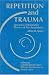 Book Repetition and Trauma: Toward A Teleonomic Theory of Psychoanalysis