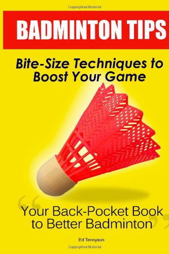 Buy badminton technics - Badminton Tips: Bite-Size Techniques To Boost Your Game