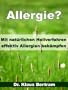 Allergie? - Vergessen Sie Medikamente - Mit nat�rlichen Heilverfahren effektiv Allergien bek�mpfen