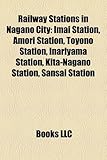 Railway Stations in Nagano City: Nagano Station, Shinonoi Station, Imai Station, Amori Station, Toyono Station, Inariyama Station-