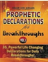 Prophetic Declarations for Breakthroughs (Volume 1): 35, Powerful Life Declarations for Daily Breakthroughs