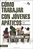 Como trabajar con jovenes apaticos: How to Love and Work with Rude, Obnoxious, and Apathetic Students (Especialidades Juveniles) (Spanish Edition)