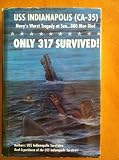 Only 317 Survived! : USS Indianapolis (CA-35) Navy's Worst Tragedy at Sea. . . 880 Men Died