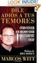 Dile adi�s a tus temores (How to Overcome Fear): Como vencer los miedos y vivir completamente feliz (Spanish Edition)