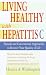 Living Healthy with Hepatitis C: Natural and Conventional Approaches to Recover Your Quality of Life