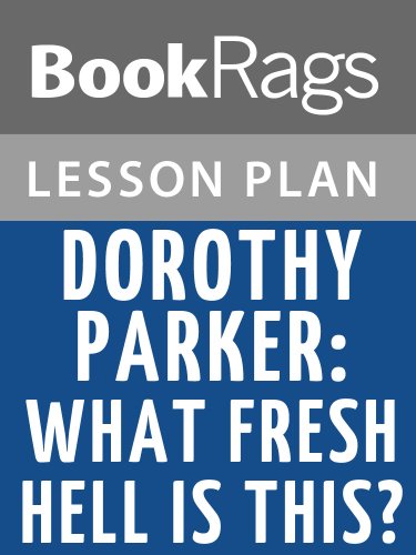 Dorothy Parker: What Fresh Hell Is This? Lesson Plans