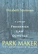 Park Maker: A Life of Frederick Law Olmsted