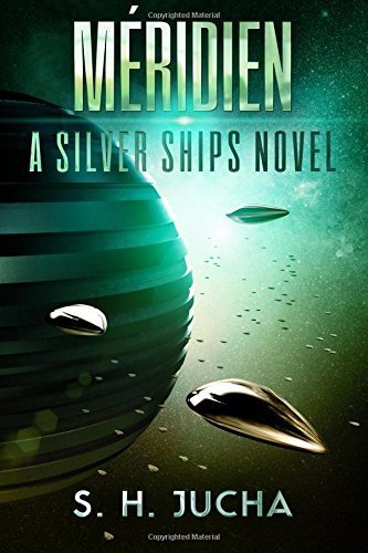 Méridien (The Silver Ships) (Volume 3) by S. H. Jucha (2015-10-19)