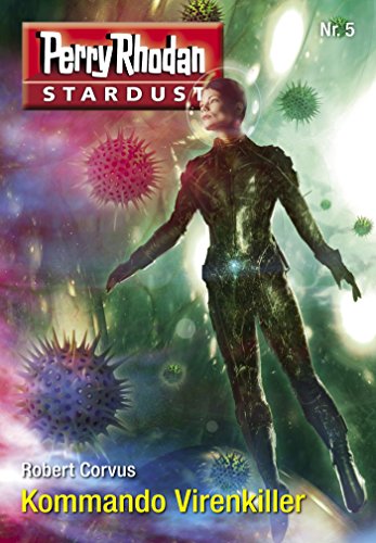Stardust 5: Kommando Virenkiller: Perry Rhodan Miniserie (Perry Rhodan-Stardust) (German Edition)