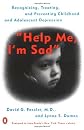 Help Me, I'm Sad: Recognizing, Treating, and Preventing Childhood and Adolescent Depression