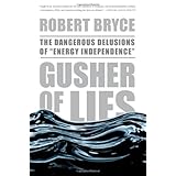 Gusher of Lies: The Dangerous Delusions of Energy Independence