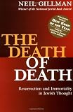 The Death of Death: Resurrection and Immortality in Jewish Thought (1580230814) by Gillman, Neil
