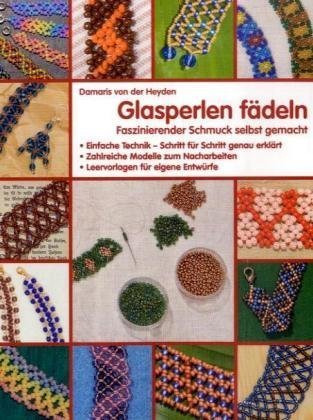 Books on Demand Glasperlen f&auml;deln: Faszinierender Schmuck selbst gemacht