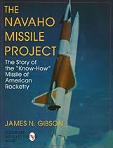 The Navaho Missile Project: The Story of the 