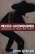 Mexico Unconquered: Chronicles of Power and Revolt