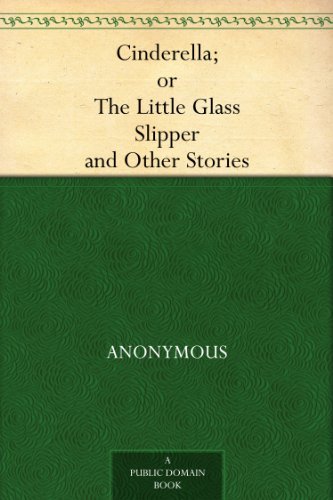 Cinderella; or, The Little Glass Slipper and Other Stories