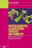 Protein Geometry, Classification, Topology and Symmetry: A Computational Analysis of Structure (Series in Biophysics)