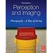 Perception and Imaging, Third Edition: Photography--A Way of Seeing
