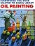 Everything You Ever Wanted to Know about Oil Painting