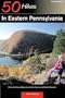 50 Hikes in Eastern Pennsylvania: From the Mason-Dixon Line to the Poconos and North Mountain, Fourth Edition