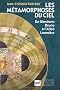 Les m�tamorphoses du ciel : De Giordano Bruno � l'Abb� Lema�tre