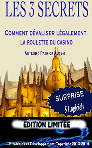 Les 3 Secrets ''Comment Dévaliser Légalement La Roulette'' (Le jeu vous et la roulette des casinos t. 1) francais Les 3 Secrets ''Comment Dévaliser Légalement La Roulette'' (Le jeu vous et la roulette des casinos t. 1) francais