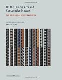 On the Camera Arts and Consecutive Matters: The Writings of Hollis Frampton (Writing Art)