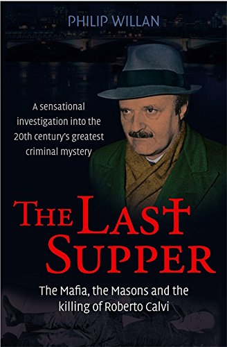 The Last Supper: The Mafia, the Masons, and the Killing of Roberto Calvi