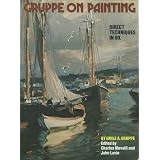 Grupp� on Painting: Direct Techniques in Oil ~ Emile A. Grupp�