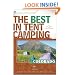 The Best in Tent Camping: Colorado: A Guide for Car Campers Who Hate RVs, Concrete Slabs, and Loud Portable Stereos