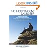 The Independent Sales Rep: How To Be Successful As An Independent Sales Rep, and How To Use An Independent Sales Rep Successfully In Any Business