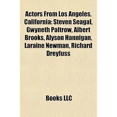 Actors from Los Angeles, California: Steven Seagal, Gwyneth Paltrow, Albert Brooks, Alyson Hannigan, Laraine Newman, Richard Dreyfuss