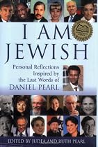 I Am Jewish: Personal Reflections Inspired by the Last Words of Daniel Pearl