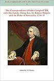 The correspondence of John Campbell MP, with his family, Henry Fox, Sir Robert Walpole and the Duke of Newcastle, 1734-71