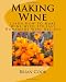 Making Wine: Learn How To Make Wine With 190 Easy Homemade Wine Recipes