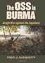 The OSS in Burma: Jungle War Against the Japanese