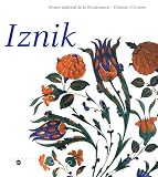 Iznik l'aventure d'une collection : Les céramiques ottomanes du musée national de la Renaissance Château d'Ecouen