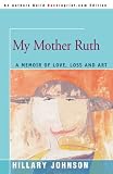 Review Universal Publishers,US  / My Mother Ruth: A Memoir of Love, Loss and Art