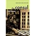 The Consul: Contributions to the History of the Situationist International and Its Time: Contributions to the History of the Situationist International ... the Situationist International & Its Time)